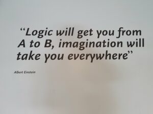 "Logic will get you from A to B, imagination will take you everywhere" - Albert Einstein